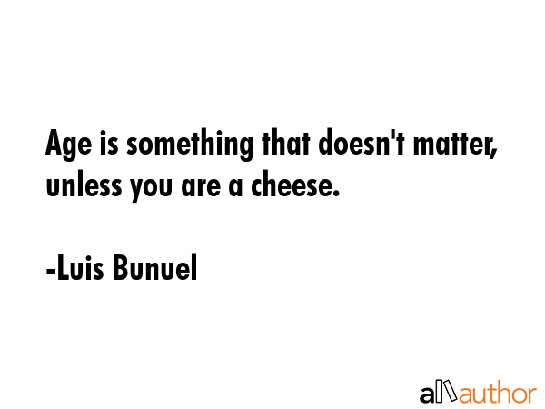 https://media.allauthor.com/images/quotes/gif/luis-bunuel-quote-age-is-something-that-doesnt-matter.gif