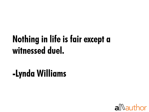 Nothing in life is fair except a witnessed duel. - Lynda Williams Quote GIF