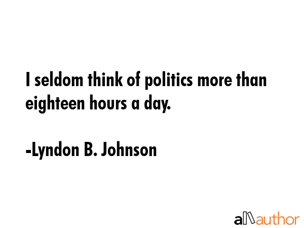I seldom think of politics more than eighteen hours a day. - Lyndon B. Johnson Quote GIF