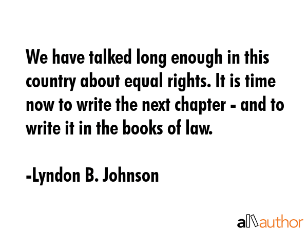We have talked long enough in this country about equal rights. It is time now to write the next... - Lyndon B. Johnson Quote GIF