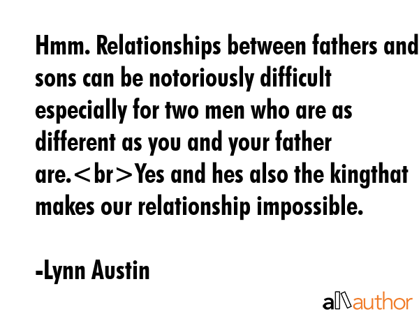 Hmm. Relationships between fathers and sons can be notoriously difficult especially for two men who... - Lynn Austin Quote GIF