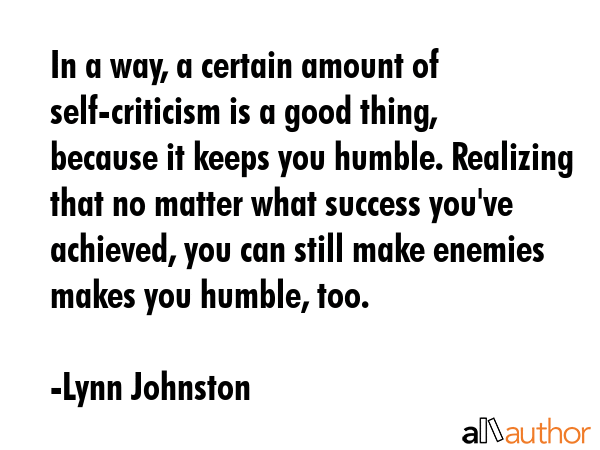 In a way, a certain amount of self-criticism is a good thing, because it keeps you humble.... - Lynn Johnston Quote GIF