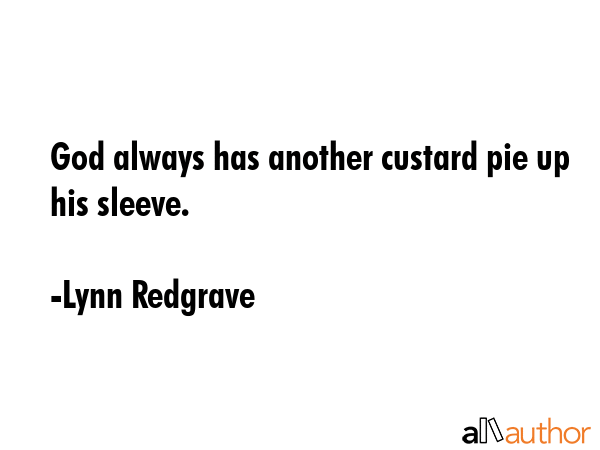 God always has another custard pie up his sleeve. - Lynn Redgrave Quote GIF