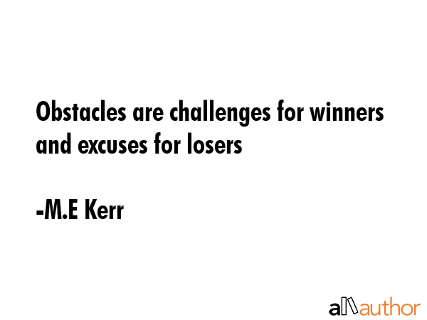 Obstacles are challenges for winners and excuses for losers - M.E Kerr Quote GIF