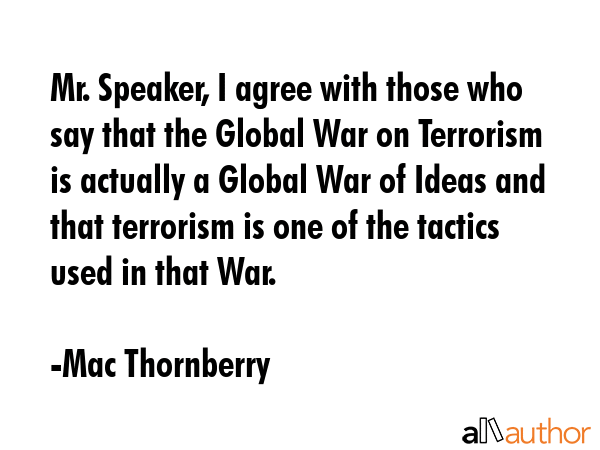 Mr. Speaker, I agree with those who say that the Global War on Terrorism is actually a Global War... - Mac Thornberry Quote GIF