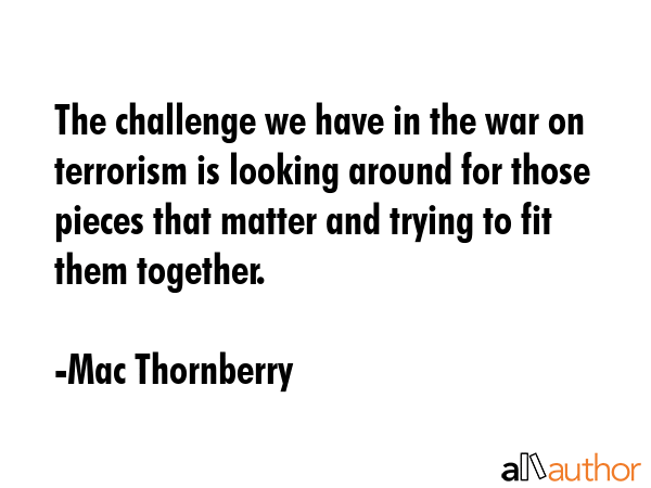 The challenge we have in the war on terrorism is looking around for those pieces that matter and... - Mac Thornberry Quote GIF