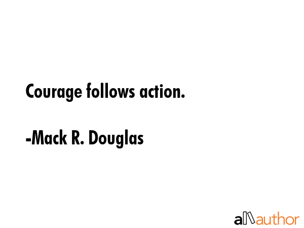Courage follows action. - Mack R. Douglas Quote GIF