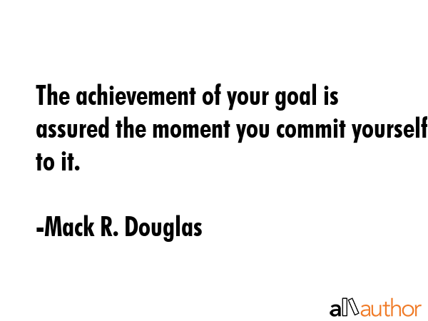 The achievement of your goal is assured the moment you commit yourself to it. - Mack R. Douglas Quote GIF