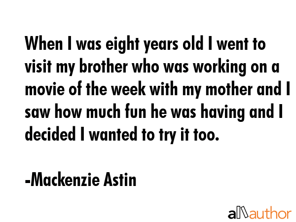 When I was eight years old I went to visit my brother who was working on a movie of the week with... - Mackenzie Astin Quote GIF