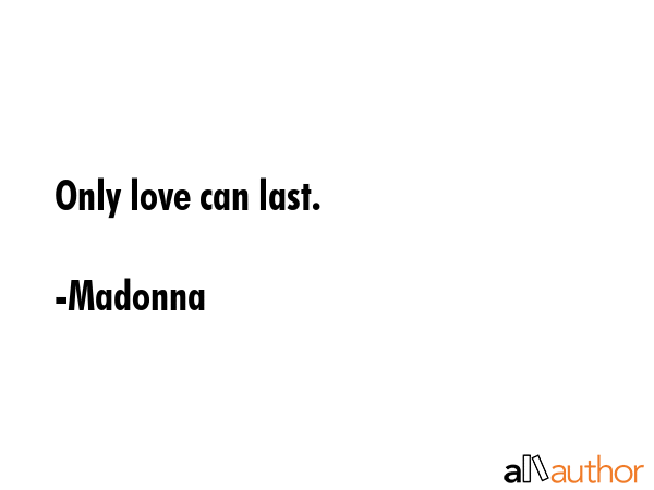 Only love can last. - Madonna Quote GIF