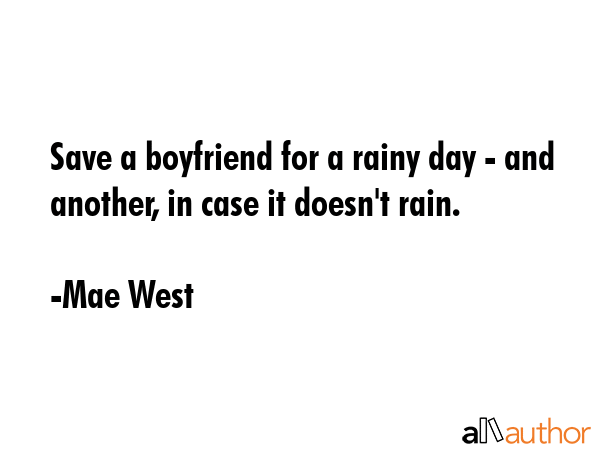 Save a boyfriend for a rainy day - and another, in case it doesn\