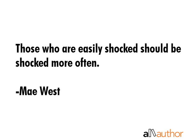 Those who are easily shocked should be shocked more often. - Mae West Quote GIF