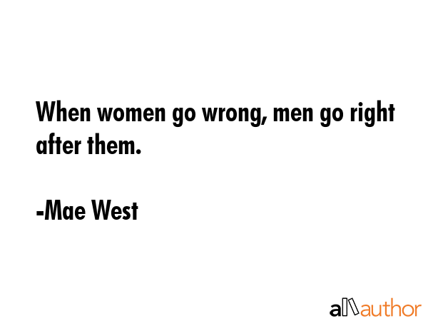 When women go wrong, men go right after them. - Mae West Quote GIF