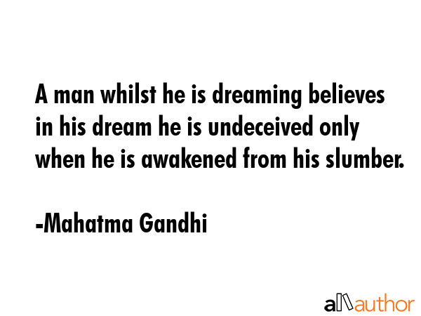 A man whilst he is dreaming believes in his dream he is undeceived only when he is awakened from... - Mahatma Gandhi Quote GIF
