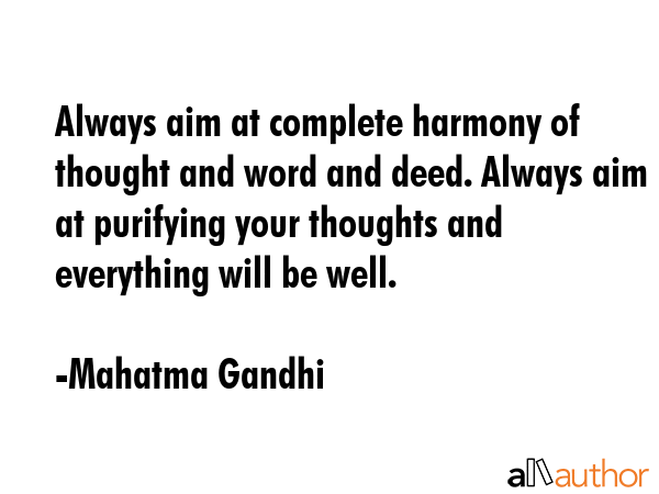 Always aim at complete harmony of thought and word and deed. Always aim at purifying your thoughts... - Mahatma Gandhi Quote GIF