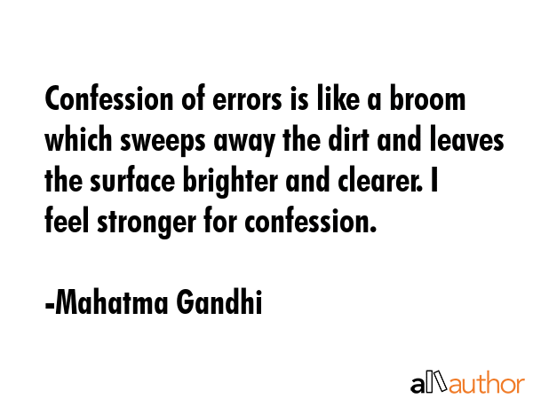 Confession of errors is like a broom which sweeps away the dirt and leaves the surface brighter and... - Mahatma Gandhi Quote GIF