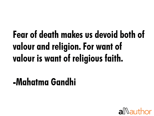 Fear of death makes us devoid both of valour and religion. For want of valour is want of religious... - Mahatma Gandhi Quote GIF