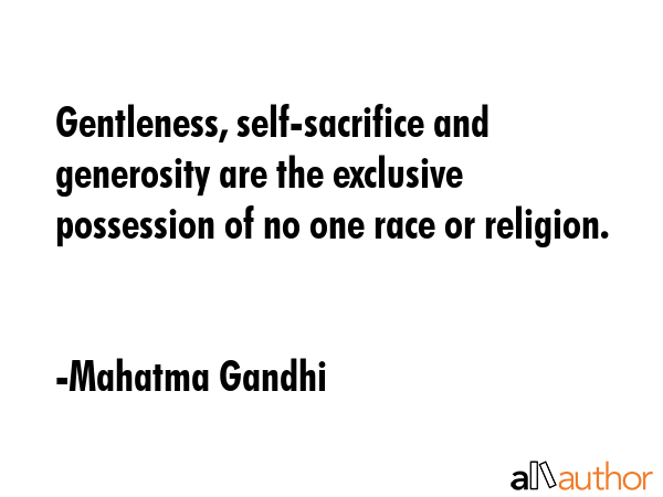 Gentleness, self-sacrifice and generosity are the exclusive possession of no one race or religion. - Mahatma Gandhi Quote GIF
