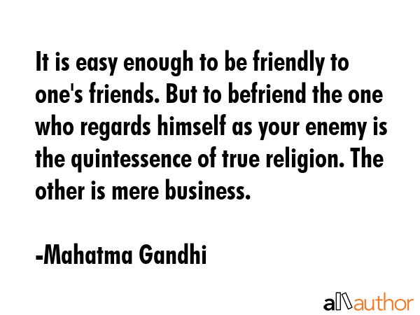It is easy enough to be friendly to one\