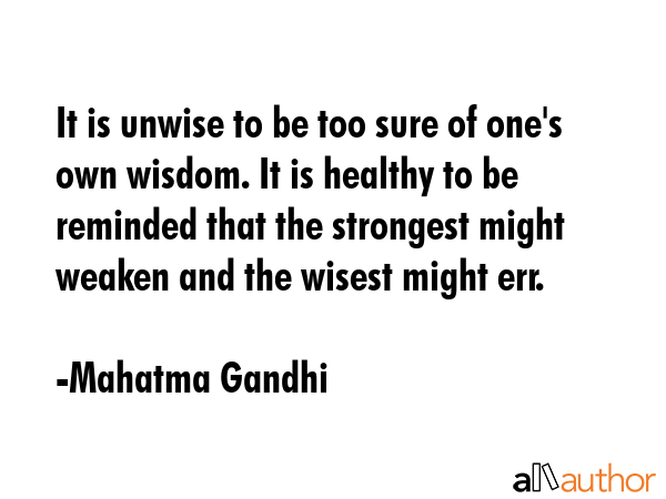 It is unwise to be too sure of one\