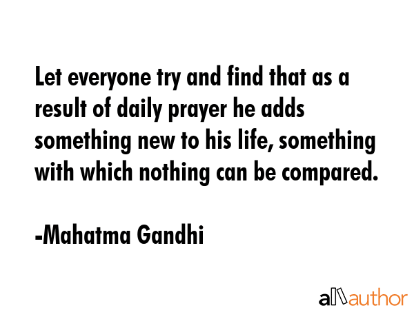 Let everyone try and find that as a result of daily prayer he adds something new to his life,... - Mahatma Gandhi Quote GIF