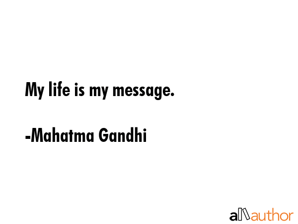 My life is my message. - Mahatma Gandhi Quote GIF