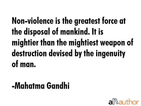 Non-violence is the greatest force at the disposal of mankind. It is mightier than the mightiest... - Mahatma Gandhi Quote GIF