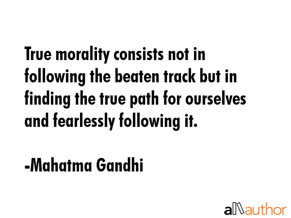 True morality consists not in following the beaten track but in finding the true path for ourselves... - Mahatma Gandhi Quote GIF