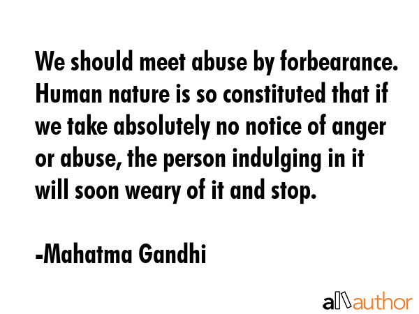 We should meet abuse by forbearance. Human nature is so constituted that if we take absolutely no... - Mahatma Gandhi Quote GIF