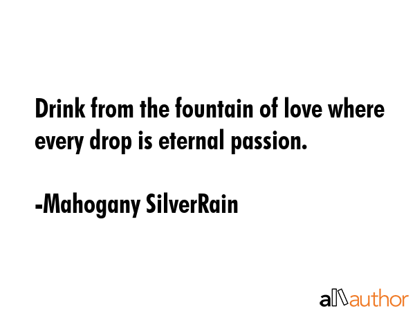 Drink from the fountain of love where every drop is eternal passion. - Mahogany SilverRain Quote GIF
