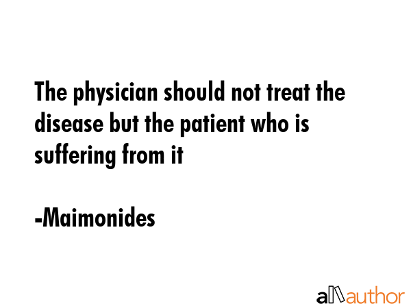 The physician should not treat the disease but the patient who is suffering from it - Maimonides Quote GIF