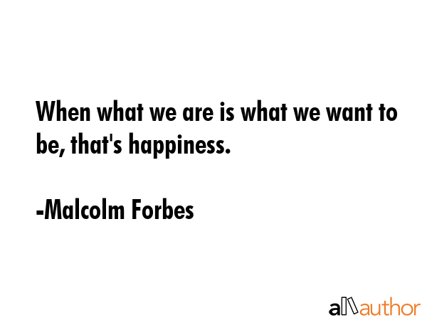 When what we are is what we want to be, that\