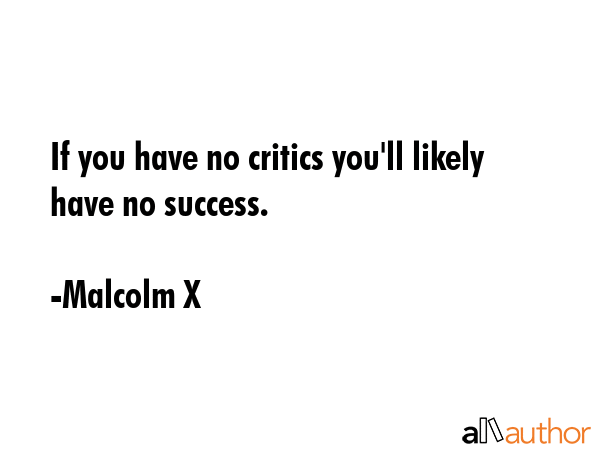 If you have no critics you\