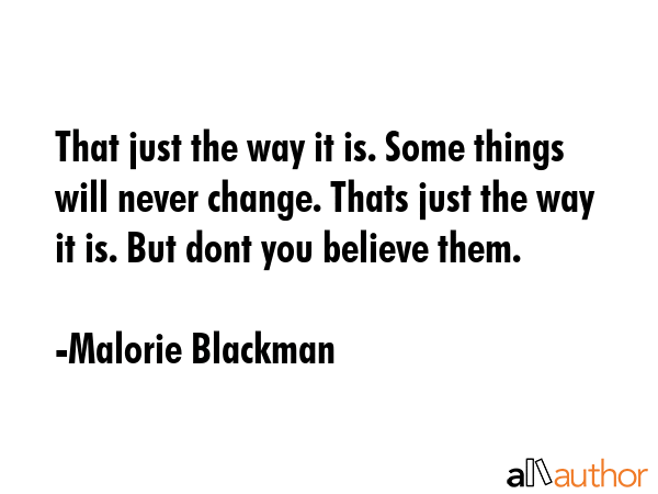 That just the way it is. Some things will never change. Thats just the way it is. But dont you... - Malorie Blackman Quote GIF