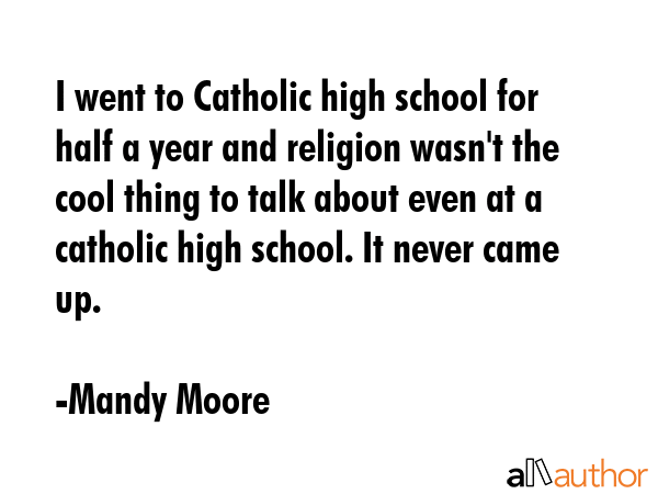 I went to Catholic high school for half a year and religion wasn\