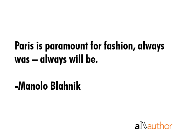 Paris is paramount for fashion, always was – always will be. - Manolo Blahnik Quote GIF
