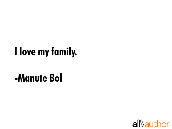 I love my family. - Manute Bol Quote GIF