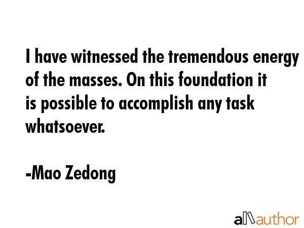 I have witnessed the tremendous energy of the masses. On this foundation it is possible to... - Mao Zedong Quote GIF