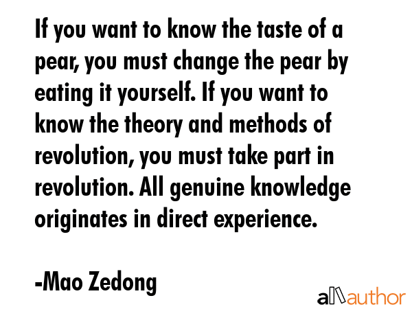 If you want to know the taste of a pear, you must change the pear by eating it yourself. If you... - Mao Zedong Quote GIF