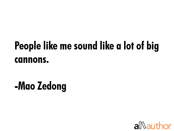 People like me sound like a lot of big cannons. - Mao Zedong Quote GIF