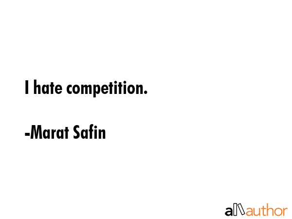 I hate competition. - Marat Safin Quote GIF