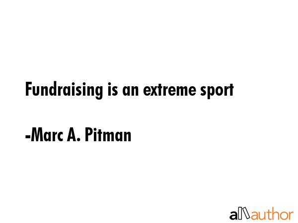 Fundraising is an extreme sport - Marc A. Pitman Quote GIF
