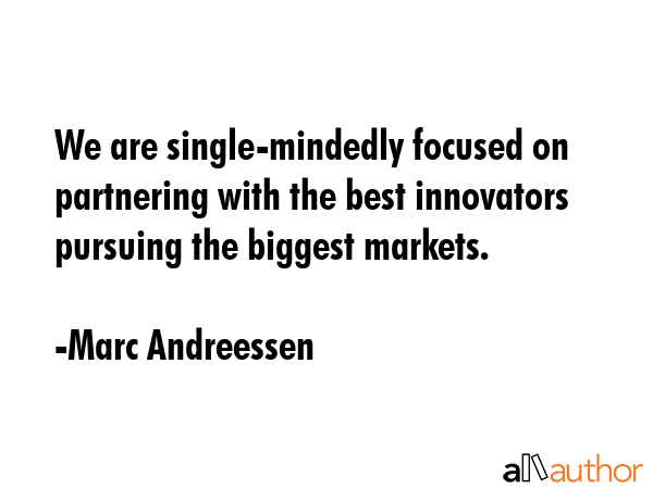 We are single-mindedly focused on partnering with the best innovators pursuing the biggest markets. - Marc Andreessen Quote GIF