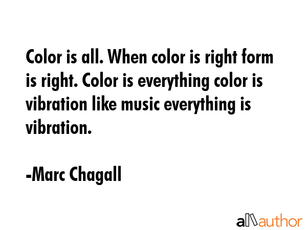 Color is all. When color is right form is right. Color is everything color is vibration like music... - Marc Chagall Quote GIF