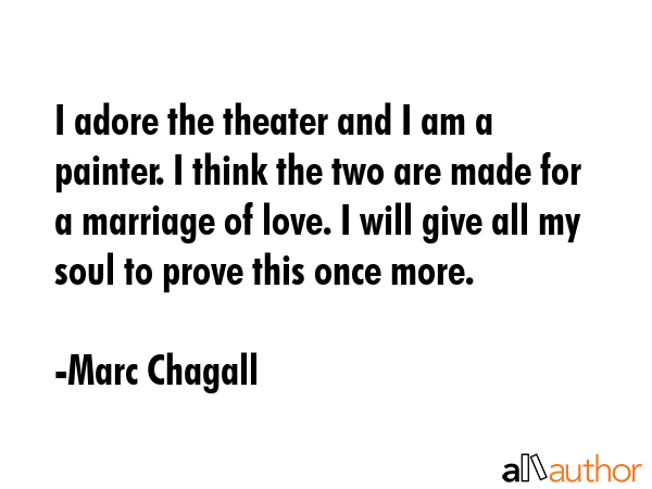 I adore the theater and I am a painter. I think the two are made for a marriage of love. I will... - Marc Chagall Quote GIF