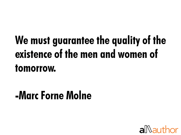 We must guarantee the quality of the existence of the men and women of tomorrow. - Marc Forne Molne Quote GIF