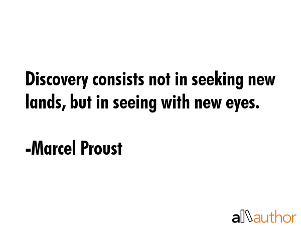 Discovery consists not in seeking new lands, but in seeing with new eyes. - Marcel Proust Quote GIF