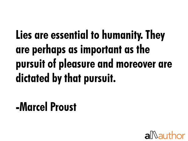 Lies are essential to humanity. They are perhaps as important as the pursuit of pleasure and... - Marcel Proust Quote GIF