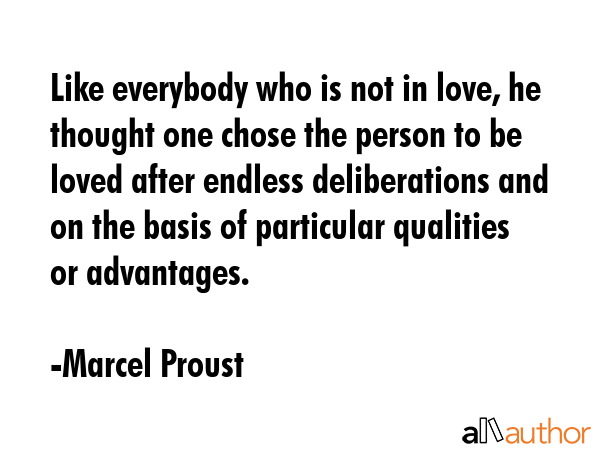 Like everybody who is not in love, he thought one chose the person to be loved after endless... - Marcel Proust Quote GIF
