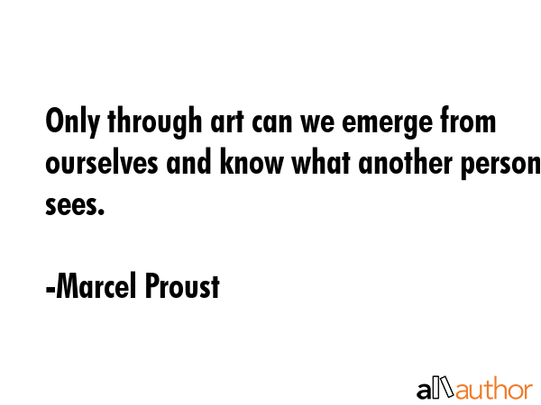 Only through art can we emerge from ourselves and know what another person sees. - Marcel Proust Quote GIF